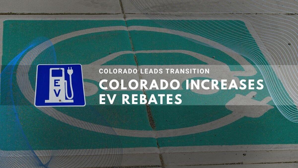 Colorado leads transition with increased electric vehicle rebates program
