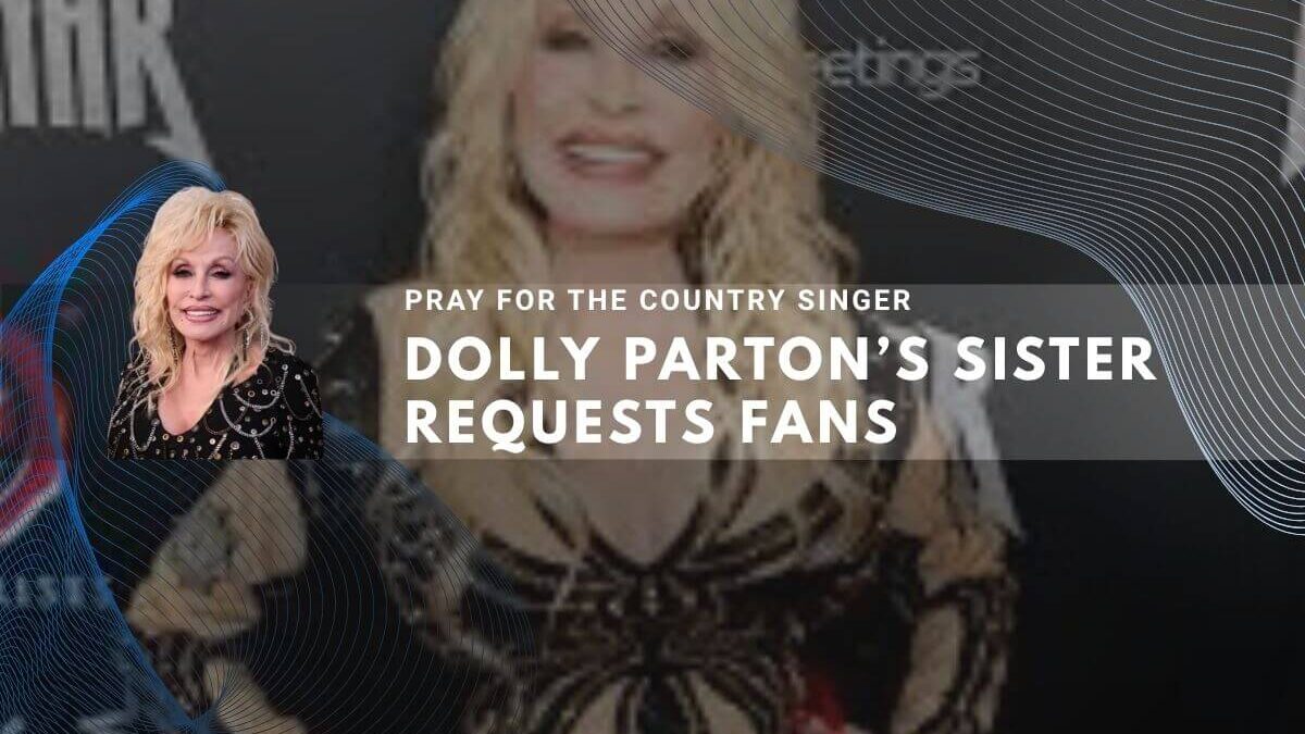 Dolly Parton’s sister publicly asks fans to pray for the beloved singer amid growing concerns about her wellbeing