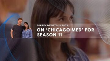 Actress Torrey DeVitto reprises her role as Dr. Natalie Manning in Chicago Med Season 11