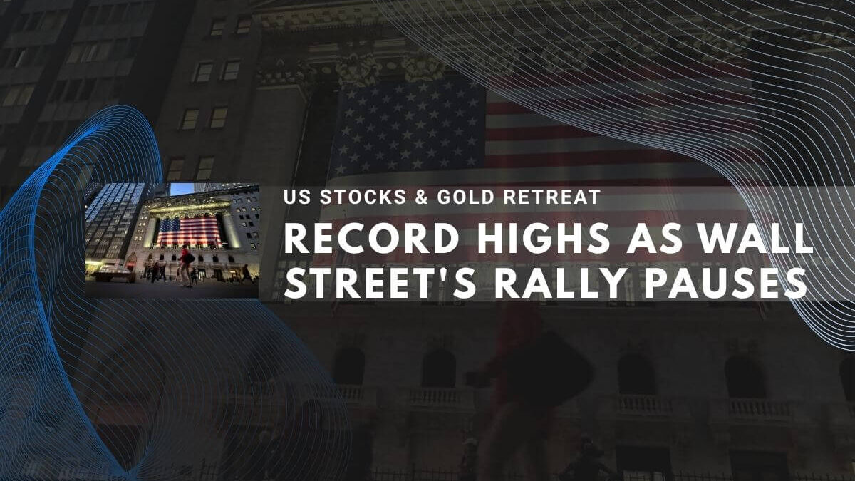 Wall Street stocks and gold retreat after record highs amid market pause