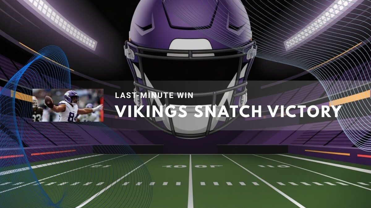 Minnesota Vikings secure a last-minute 21-17 win over Cleveland Browns.