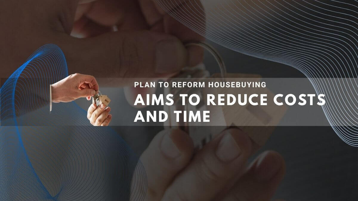 Government unveils reforms to cut expenses and speed up the homebuying system