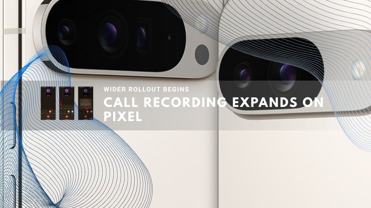 Google Pixel phones gain wider call recording